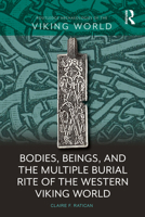Bodies, Beings, and the Multiple Burial Rite of the Western Viking World 1032216832 Book Cover