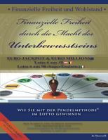Finanzielle Freiheit Durch Die Macht Des Unterbewusstseins: Wie Sie Mit Der Pendelmethode(c) Im Lotto Gewinnen -Lotto 6 Aus 45-Eurojackpot & Euromillion- Lotto 6 Aus 90 (Superenalotto)- 1482675358 Book Cover