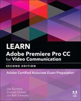 Learn Adobe Premiere Pro CC for Video Communication: Adobe Certified Associate Exam Preparation 0134878574 Book Cover