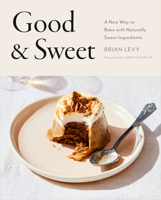 Good & Sweet: A New Way to Bake with Naturally Sweet Ingredients 0593330463 Book Cover