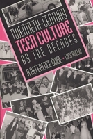 Twentieth-Century Teen Culture by the Decades: A Reference Guide 0313302235 Book Cover
