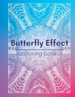 Butterfly Effect Coloring Book: Coloring Book for Adults with 26 Original Designs of Beautiful Mandalas and Patterns B08HT5673K Book Cover