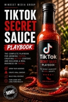 TikTok Secret Sauce™: The Ultimate TikTok Growth Playbook for Creators (Creators Series) B0H751LS47 Book Cover