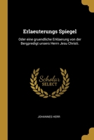 Erlaeuterungs Spiegel: Oder eine gruendliche Erklaerung von der Bergpredigt unsers Herrn Jesu Christi. 1012241025 Book Cover