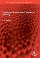 Pilkington Brothers and the Glass Industry 1032851996 Book Cover