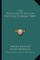 The Postulates of English Political Economy 1596053771 Book Cover