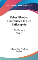 Ueber Glauben Und Wissen In Der Philosophie: Ein Versuch (1824) 116026354X Book Cover