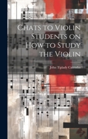 Chats to Violin Students on How to Study the Violin 1019801875 Book Cover