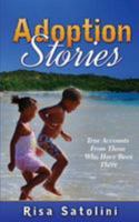 Adoption Stories: True Accounts from Those Who Have Been There 1530841097 Book Cover