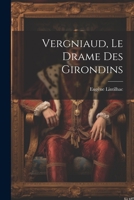 Vergniaud, Le Drame Des Girondins 1021511323 Book Cover