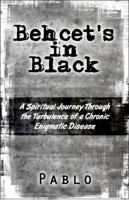 Behcet's in Black: A Spiritual Journey Through the Turbulence of a Chronic Enigmatic Disease 1607035804 Book Cover