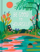 Be Good to Yourself 1957891408 Book Cover