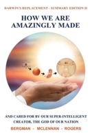 How We Are Amazingly Made: And Cared for by Our Super-Intelligent Creator, the God of Our Nation. 1999209753 Book Cover
