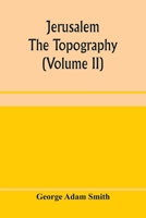 Jerusalem: The Topography, Economics and History from the Earliest Times to A.D. 70, Volume 2 9353959969 Book Cover
