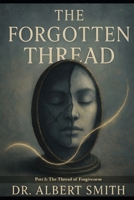 The Forgotten Thread - Part 5: The Thread of Forgiveness (The Forgotten Thread Series) B0F2TNFBNN Book Cover