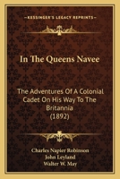 In The Queens Navee: The Adventures Of A Colonial Cadet On His Way To The Britannia 1166479080 Book Cover