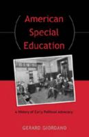 American Special Education: A History of Early Political Advocacy 0820486957 Book Cover