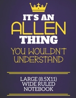 It's An Allen Thing You Wouldn't Understand Large (8.5x11) Wide Ruled Notebook: Show you care with our personalised family member books, a perfect way ... books are ideal for all the family to enjoy. 1674896638 Book Cover