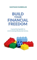 Build your Financial Freedom: A practical guide to overcoming financial stress B0FHVZ2NSX Book Cover