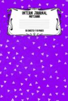 Intern Journal Notebook 55 Sheets/110 Pages: Keep Track And Record Daily Notes During Internship Perfect Gift For Interns, Trainees, Apprentices, Novices And Students 1692858491 Book Cover