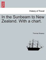 In the Sunbeam to New Zealand. With a chart. 1241518041 Book Cover