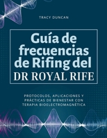 Guía de frecuencias de Rifing del Dr. Royal Rife: Protocolos, aplicaciones y prácticas de bienestar con terapia bioelectromagnética (Spanish Edition) B0GXRNDTWK Book Cover