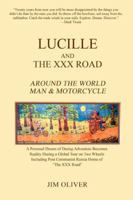 Lucille and The XXX Road: Around The World Man & Motorcycle 0595417248 Book Cover