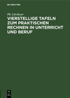 Vierstellige Tafeln Zum Praktischen Rechnen in Unterricht Und Beruf: Mit Angabe Der Genauigkeit in Zahl Und Bild. Graphische Rechentafeln 3111140393 Book Cover