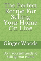 The Perfect Recipe For Selling Your Home On Line: Do it Yourself Guide to Selling Your Home (1) 1083152424 Book Cover