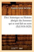 Dict. Historique Ou Histoire Abra(c)Ga(c)E Des Hommes Qui Se Sont Fait Un Nom (A0/00d.1818-1820) 201253869X Book Cover