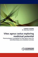 Vitex agnus castus exploring medicinal potential: Pharmacological investigation of Vitex agnus castus for antiinflammatory and antioxidant activities 3844317023 Book Cover