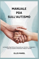 MANUALE PDA SULL'AUTISMO: La Cassetta Degli Attrezzi Essenziale per Genitori, Insegnanti e Tutori per Gestire le Richieste e Ridurre l'attrito (Italian Edition) B0FN43PZ27 Book Cover