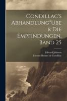 Condillac's Abhandlung"Uber Die Empfindungen, Band 25 1022510983 Book Cover