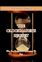 The Clockmaker's Regret: When Time Breaks, So Do the Promises We Keep. 3646644745 Book Cover
