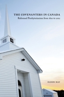 The Covenanters in Canada: Reformed Presbyterianism from 1820 to 2012 0773541004 Book Cover