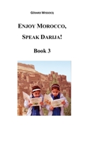 Vivez Le Maroc, Parlez Darija ! Livre 3: Arabe Dialectal Marocain - Cours Approfondi de Darija 1974638286 Book Cover