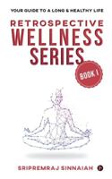 Retrospective Wellness Series: Your Guide to a Long & Healthy Life 1648508626 Book Cover