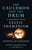 The Cauldron and the Drum: A Journey into Celtic Shamanism 1950253457 Book Cover