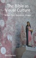 The Bible as Visual Culture: When Text Becomes Image 1909697087 Book Cover