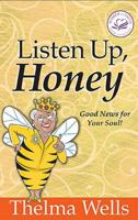 Listen Up, Honey: Good News For Your Soul! (Women of Faith) 084990045X Book Cover