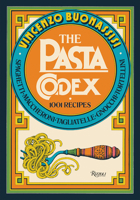 The Pasta Codex: 1001 Recipes 0789341603 Book Cover