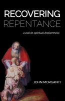Recovering Repentance: A Call to Spiritual Brokenness 0578423405 Book Cover