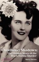 Childhood Shadows: The Hidden Story of the Black Dahlia Murder 1585004847 Book Cover