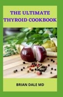 THE ULTIMATE THYROID COOKBOOK: Healing And Nourishing Recipes For Thyroid Cancer Patients B09CGFXNDW Book Cover