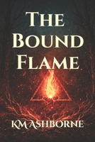 The Bound Flame (The Unbound Trilogy) B0GPL5ZCSB Book Cover