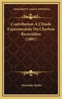Contribution A L'Etude Experimentale Du Charbon Bacteridien (1881) 1141267136 Book Cover