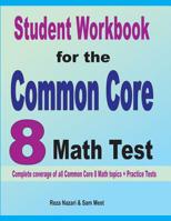 Student Workbook for the Common Core 8 Math Test : Complete Coverage of All Common Core 8 Math Topics + Practice Tests 1646120868 Book Cover