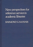 New Perspectives for Reference Service in Academic Libraries (Contributions in Librarianship and Information Science) 0313203113 Book Cover