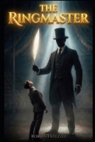 The Ringmaster: A fractured story of memory, silence, and surviving cosmic absorption. B0FM8BRTWV Book Cover