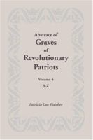 Abstract of Graves of Revolutionary Patriots: S-Z 1585497150 Book Cover